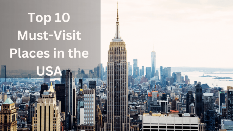 Top 10 Must-Visit Places in the USA (1)