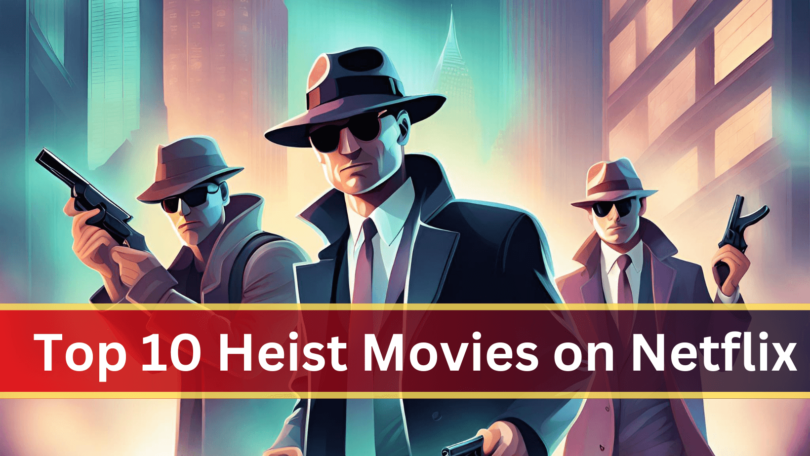 Top 10 Heist Movies on Netflix (1)